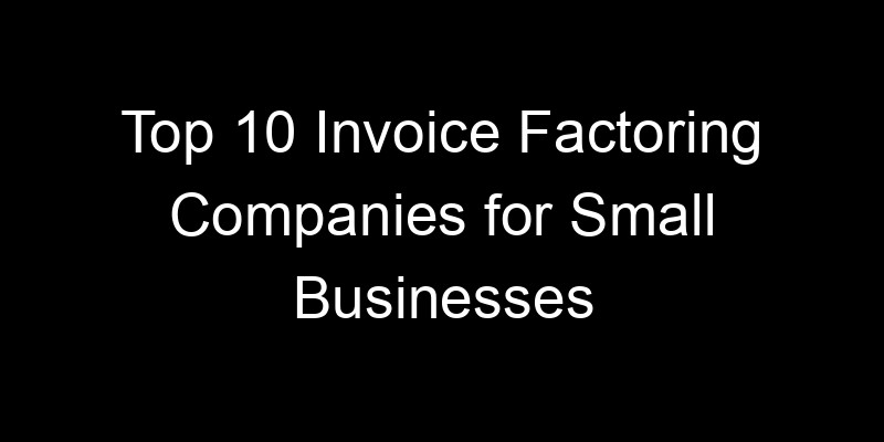 Read more about the article Top 10 Invoice Factoring Companies for Small Businesses