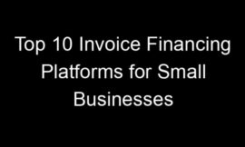 Top 10 Invoice Financing Platforms for Small Businesses