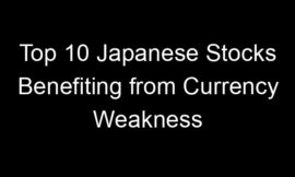 Top 10 Japanese Stocks Benefiting from Currency Weakness