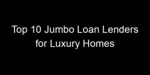 Read more about the article Top 10 Jumbo Loan Lenders for Luxury Homes