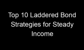 Top 10 Laddered Bond Strategies for Steady Income