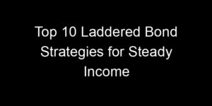Read more about the article Top 10 Laddered Bond Strategies for Steady Income