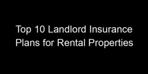 Read more about the article Top 10 Landlord Insurance Plans For Rental Properties