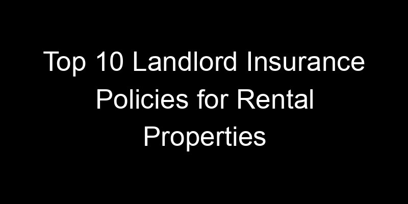 You are currently viewing Top 10 Landlord Insurance Policies for Rental Properties