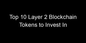Read more about the article Top 10 Layer 2 Blockchain Tokens to Invest In