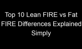Top 10 Lean FIRE vs Fat FIRE Differences Explained Simply