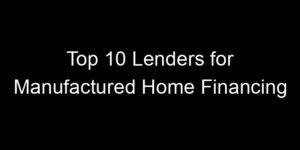 Read more about the article Top 10 Lenders for Manufactured Home Financing