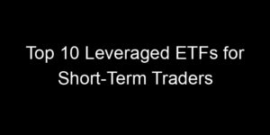 Read more about the article Top 10 Leveraged ETFs for Short-Term Traders