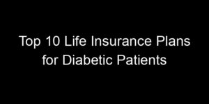 Read more about the article Top 10 Life Insurance Plans For Diabetic Patients