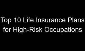 Top 10 Life Insurance Plans For High-Risk Occupations