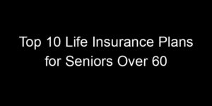 Read more about the article Top 10 Life Insurance Plans For Seniors Over 60
