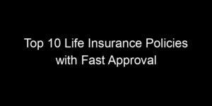 Read more about the article Top 10 Life Insurance Policies with Fast Approval