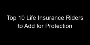 Read more about the article Top 10 Life Insurance Riders To Add For Protection