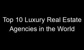 Top 10 Luxury Real Estate Agencies in the World