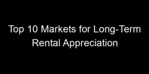 Read more about the article Top 10 Markets for Long-Term Rental Appreciation