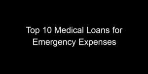 Read more about the article Top 10 Medical Loans for Emergency Expenses