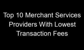 Top 10 Merchant Services Providers With Lowest Transaction Fees