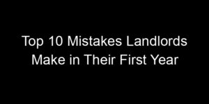 Read more about the article Top 10 Mistakes Landlords Make in Their First Year