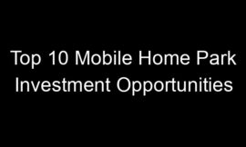Top 10 Mobile Home Park Investment Opportunities