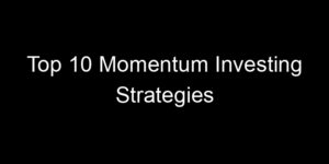Read more about the article Top 10 Momentum Investing Strategies