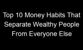 Top 10 Money Habits That Separate Wealthy People From Everyone Else