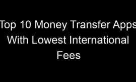 Top 10 Money Transfer Apps With Lowest International Fees