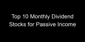 Read more about the article Top 10 Monthly Dividend Stocks for Passive Income