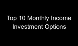 Top 10 Monthly Income Investment Options