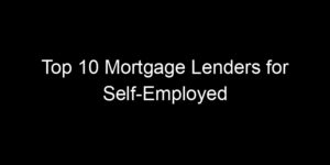 Read more about the article Top 10 Mortgage Lenders for Self-Employed Borrowers