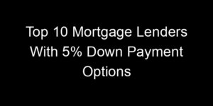 Read more about the article Top 10 Mortgage Lenders With 5% Down Payment Options
