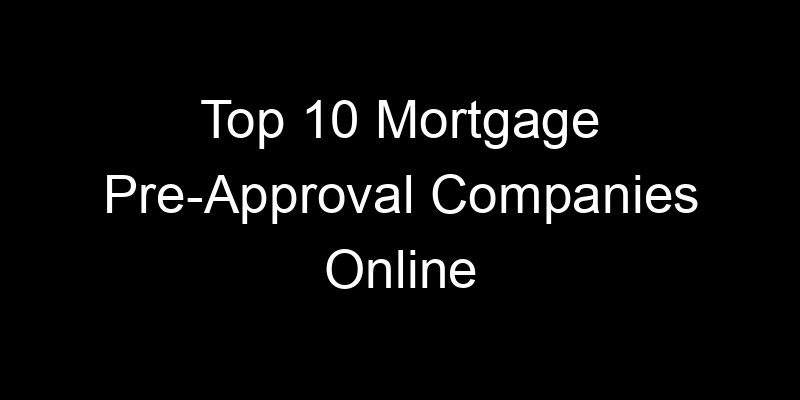 Read more about the article Top 10 Mortgage Pre-Approval Companies Online