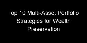 Read more about the article Top 10 Multi-Asset Portfolio Strategies for Wealth Preservation