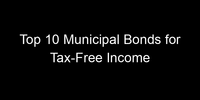 Read more about the article Top 10 Municipal Bonds for Tax-Free Income
