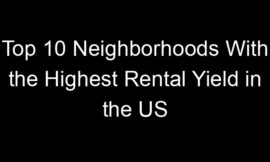 Top 10 Neighborhoods With the Highest Rental Yield in the US