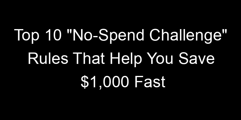 You are currently viewing Top 10 “No-Spend Challenge” Rules That Help You Save $1,000 Fast