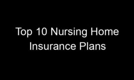 Top 10 Nursing Home Insurance Plans