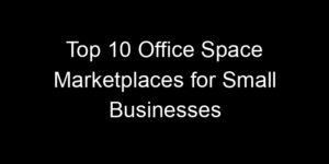 Read more about the article Top 10 Office Space Marketplaces for Small Businesses