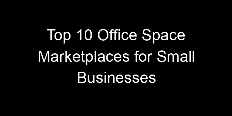 Read more about the article Top 10 Office Space Marketplaces for Small Businesses
