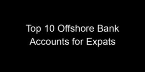 Read more about the article Top 10 Offshore Bank Accounts for Expats