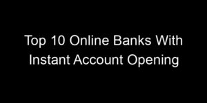Read more about the article Top 10 Online Banks With Instant Account Opening