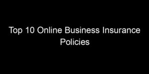 Read more about the article Top 10 Online Business Insurance Policies