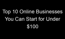 Top 10 Online Businesses You Can Start for Under $100