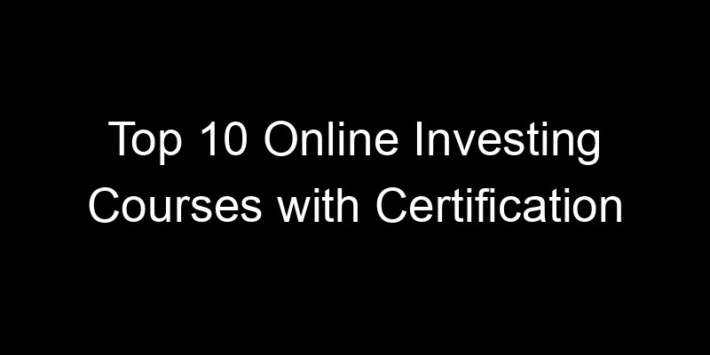 Read more about the article Top 10 Online Investing Courses with Certification