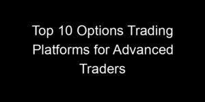 Read more about the article Top 10 Options Trading Platforms for Advanced Traders