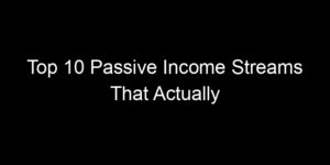 Read more about the article Top 10 Passive Income Streams That Actually Require Minimal Work