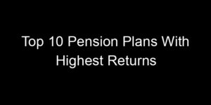 Read more about the article Top 10 Pension Plans With Highest Returns