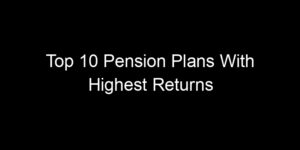 Read more about the article Top 10 Pension Plans With Highest Returns