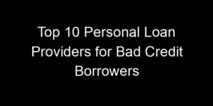 Read more about the article Top 10 Personal Loan Providers for Bad Credit Borrowers
