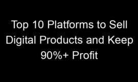 Top 10 Platforms to Sell Digital Products and Keep 90%+ Profit