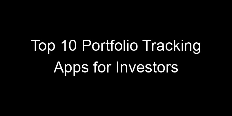 Read more about the article Top 10 Portfolio Tracking Apps for Investors